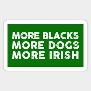 More Blacks More Dogs More Irish Magnet